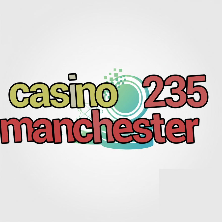 casino 235 manchester